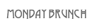 Monday Brunch